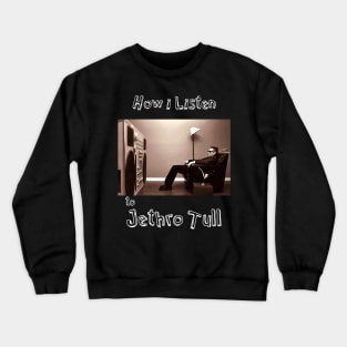 how i listen jethro tull Crewneck Sweatshirt